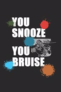You Snooze You Bruise