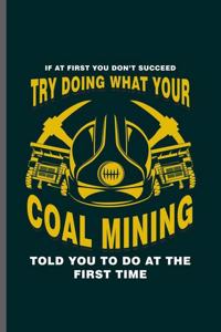 If at First you don't succeed try doing what your Coal Mining