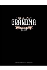 First Time Grandma Est. 2020 I Have To Change What?