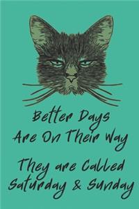 Better Days Are On Their Way - They Are Called Saturday & Sunday