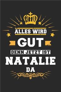 Alles wird gut denn jetzt ist Natalie da