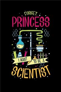 Forget Princess I Want To Be A Scientist: 120 Pages I 6x9 I Weekly Planner With Notices I Funny Scientist, Chemistry & Physics Gifts