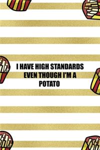 I Have High Standards Even Though I'm A Potato