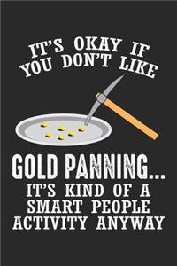 It's okay if you don't like Gold Panning... It's a kind of a smart people activity anyway