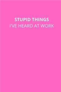 Stupid Things I've Heard at Work