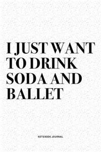 I Just Want To Drink Soda And Ballet