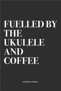 Fuelled By The Ukulele And Coffee