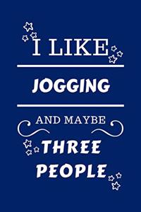 I Like Jogging And Maybe Three People