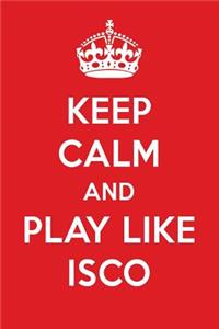 Keep Calm and Play Like Isco: Isco Designer Notebook