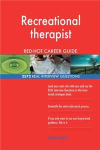 Recreational therapist RED-HOT Career Guide; 2572 REAL Interview Questions