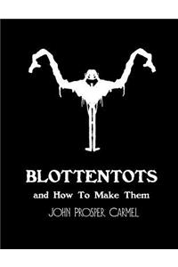 Blottentots and How to Make Them