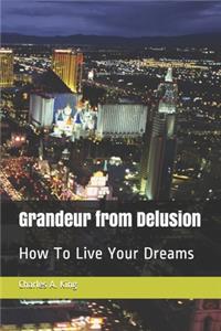 Grandeur from Delusion