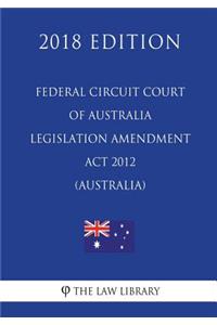 Federal Circuit Court of Australia Legislation Amendment Act 2012 (Australia) (2018 Edition)