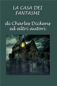 La Casa Dei Fantasmi: di Charles Dickens ed altri autori