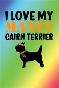 I Love My Manly Cairn Terrier