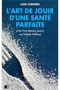 L'Art de Jouir d'Une Santé Parfaite: Et Vivre Heureux Jusqu'à Une Grande Vieillesse