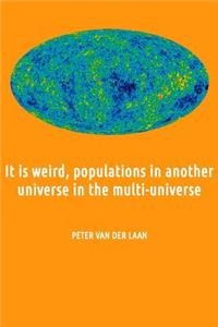 It is weird, populations in another universe in the multi-universe