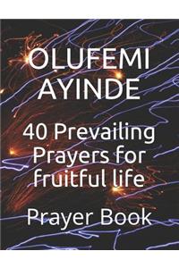 40 Prevailing Prayers for Fruitful Life
