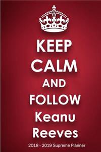 Keep Calm and Follow Keanu Reeves 2018-2019 Supreme Planner