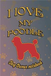 I Love My Poodle - Dog Owner Notebook