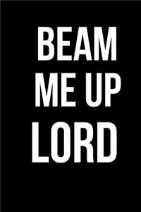 Beam Me Up Lord