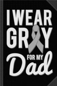 I Wear Gray for My Dad Brain Cancer Awareness Journal Notebook