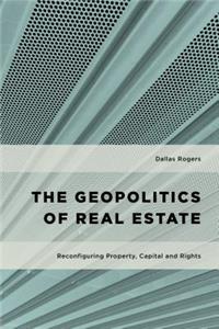 The Geopolitics of Real Estate: Reconfiguring Property, Capital and Rights