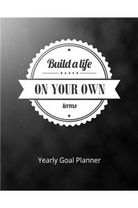 Build a Life Based on Your Own Terms Yearly Goal Planner