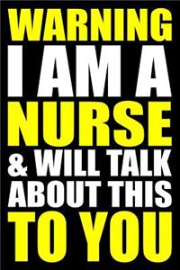 Warning I Am a Nurse and Will Talk about This to You