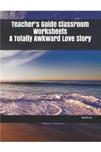 Teacher's Guide Classroom Worksheets a Totally Awkward Love Story