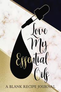 Love My Essential Oils a Blank Recipe Journal