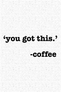 You Got This Coffee