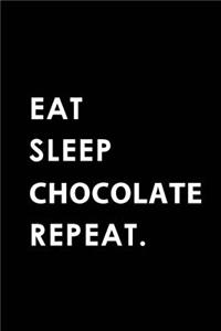 Eat Sleep Chocolate Repeat