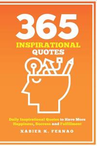 365 Inspirational Quotes: Daily Inspirational Quotes to Have More Happiness, Success and Fulfillment