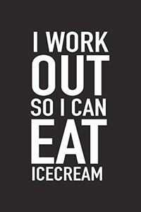 I Workout So I Can Eat Ice Cream