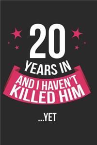 20 Years in and I Haven't Killed Him Yet