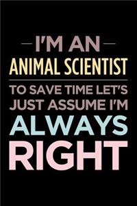 I'm an Animal Scientist, to Save Time Let's Just Assume I'm Always Right