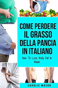 Come Perdere il Grasso della Pancia In italiano/ How To Lose Belly Fat In Italian