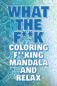 What the F**k - Coloring Mandala to Relax - Coloring Book for Adults: Press the Relax Button you have in your head - Colouring book for stressed adults or stressed kids