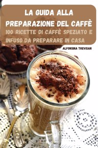 La Guida Alla Preparazione del Caffe