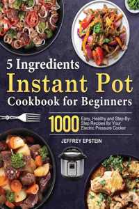 5 Ingredients Instant Pot Cookbook for Beginners