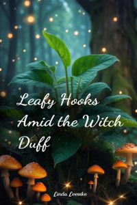 Leafy Hooks Amid the Witch Duff
