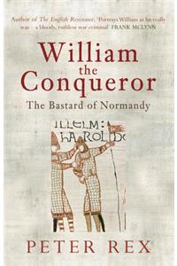 William the Conqueror: The Bastard of Normandy