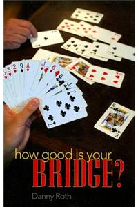 How Good Is Your Bridge?