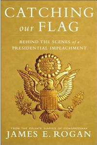 Catching Our Flag: Behind the Scenes of a Presidential Impeachment