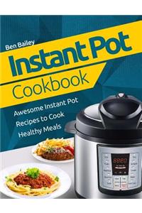 Instant Pot Cookbook: Awesome Instant Pot Recipes to Cook Healthy Meals