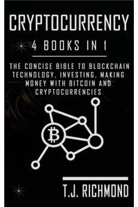 Cryptocurrency: 4 Books in 1 - The Concise Bible to Blockchain Technology, Investing, Making Money with Bitcoin and Cryptocurrencies
