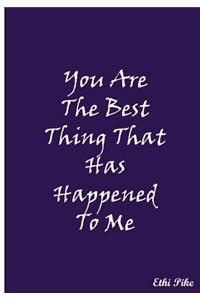 You Are The Best Thing That Has Happened To Me (Purple)