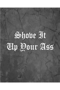 Shove It Up Your Ass