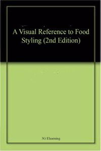 A Visual Reference to Food Styling (2nd Edition)